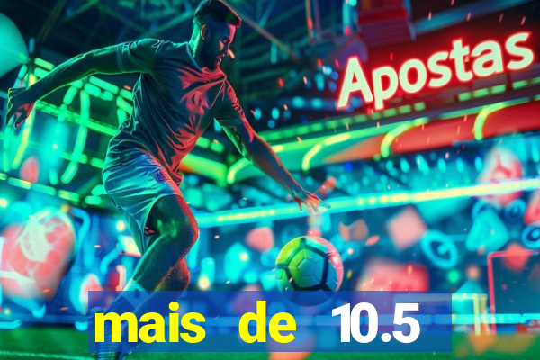 mais de 10.5 escanteios o que significa